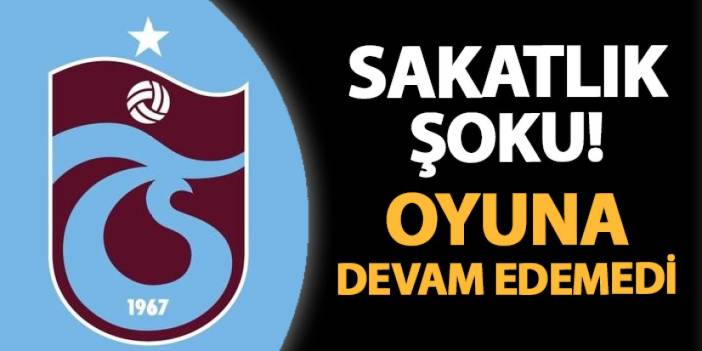 Trabzonspor'da şok sakatlık! Oyuna devam edemedi