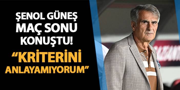 Trabzonspor'da Şenol Güneş maç sonu konuştu! "Kriterini anlayamıyorum..."