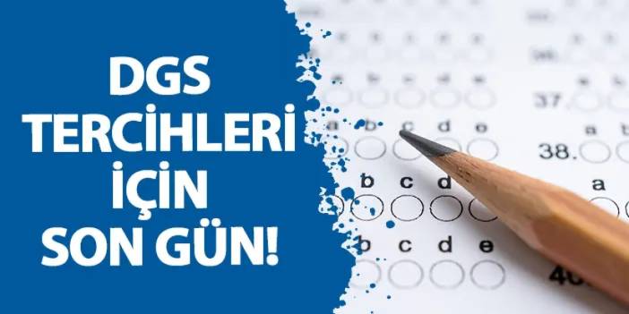 DGS tercihleri için son gün!