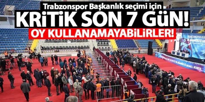 Trabzonspor Başkanlık seçimi için kritik günler! Oy kullanamayabilirler!