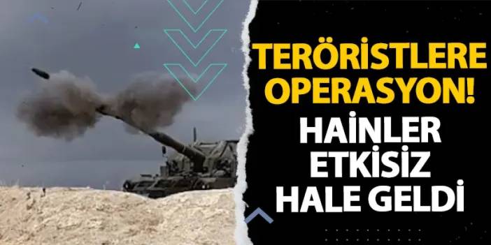 Teröristlere operasyon! Hainler etkisiz hale geldi