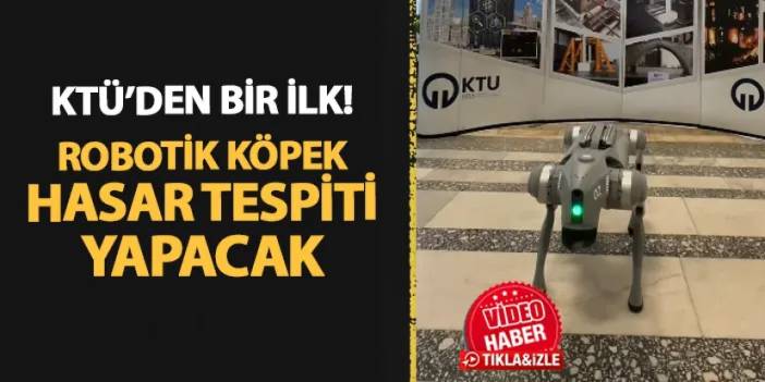 KTÜ'den bir ilk! Robotik köpek ve yapay zeka ile hasar tespiti