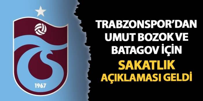 Trabzonspor'dan Umut Bozok ve Batagov açıklaması!