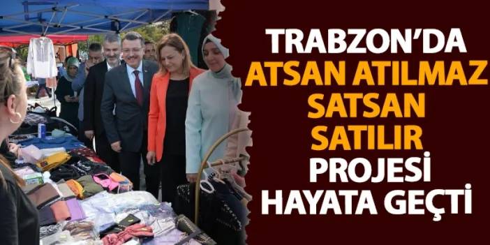 Trabzon’da Atsan Atılmaz Satsan Satılır hayata geçti