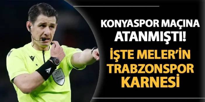 Konyaspor maçına atanmıştı! İşte Halil Umut Meler'in Trabzonspor karnesi