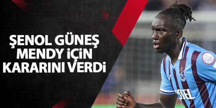 Trabzonspor'dan Şenol Güneş'ten Mendy kararı!