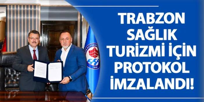 Trabzon Sağlık Turizmi için protokol imzalandı!