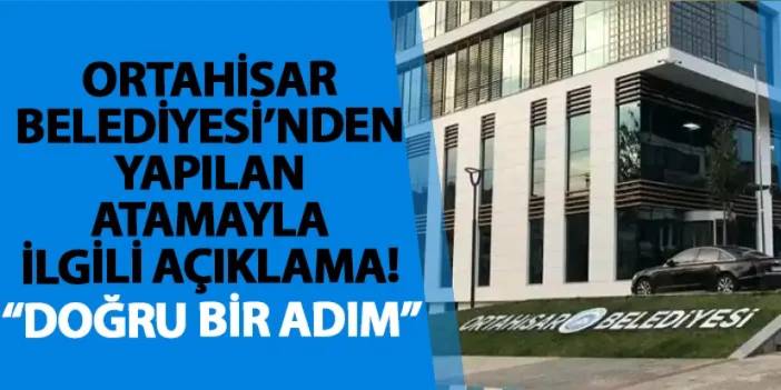 Ortahisar Belediyesi’nden yapılan atamayla ilgili açıklama! “Doğru bir adım”