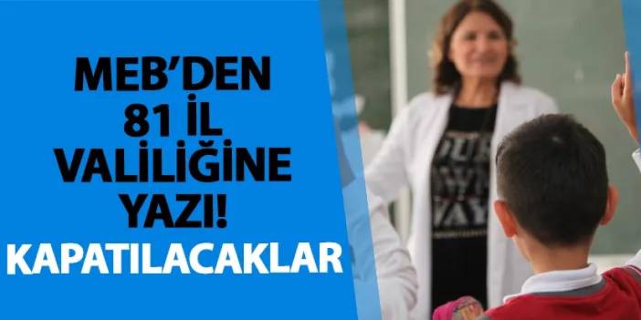 MEB’den 81 il valiliğine yazı! Kapatılacaklar