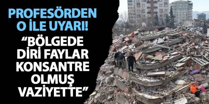 Profesörden o ile uyarı! “Bölgede diri faylar konsantre olmuş vaziyette”