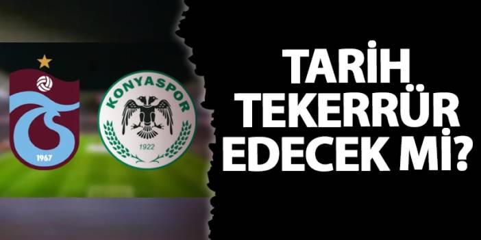 Tarih tekerrür edecek mi? İşte son yıllardaki Trabzonspor - Konyaspor maçları...