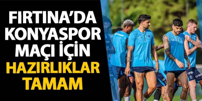 Trabzonspor Konyaspor hazırlıklarını tamamladı