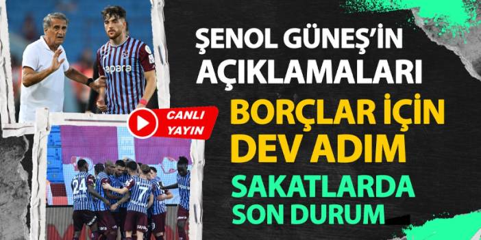 Trabzonspor'da flaş gelişmeler! Borçlar için dev adım: Güneş'in açıklamaları, sakatlarda son durum