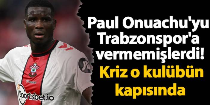 Paul Onuachu'yu Trabzonspor'a vermemişlerdi! Kriz o kulübün kapısında