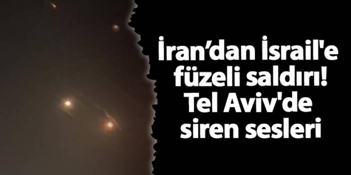 İran İsrail'e çok sayıda füze ateşledi! Tel Aviv'de sirenler çaldı