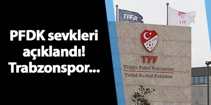 PFDK sevkleri açıklandı! Trabzonspor...