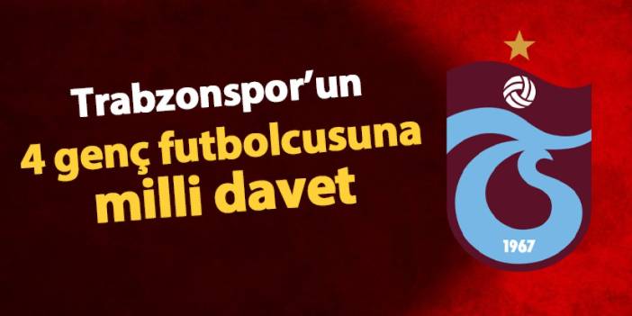 Trabzonspor'un 4 genç futbolcusuna milli davet