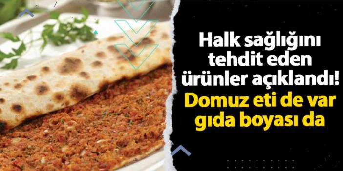 Bakanlık sağlığı tehdit eden gıdaları açıklandı: 463 ürün listede!