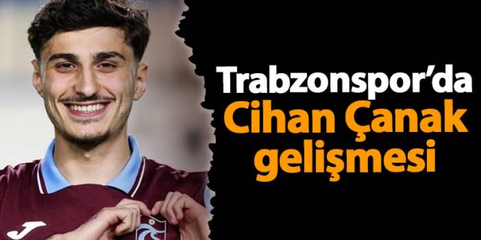 Trabzonspor'da Cihan Çanak gelişmesi