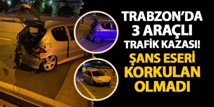 Trabzon'da akşam saatlerinde 3 araçlı kaza!