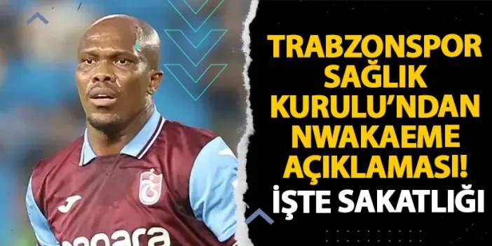 Trabzonspor'dan Nwakaeme açıklaması! İşte sakatlığı