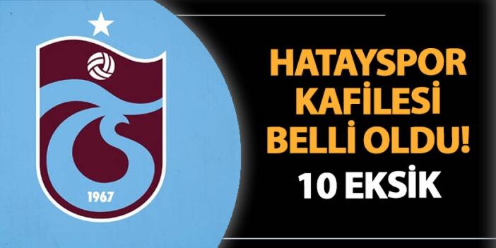 Trabzonspor'un Hatayspor maçı kafilesi belli oldu!