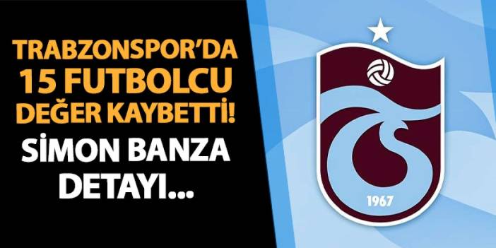 Trabzonspor'da 15 futbolcu değer kaybetti