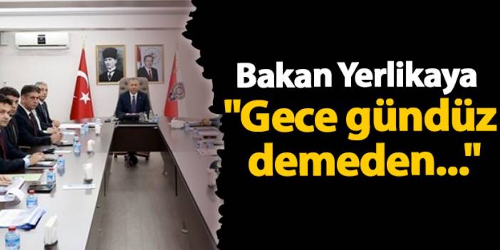 Bakan Yerlikaya "Gece gündüz demeden..."