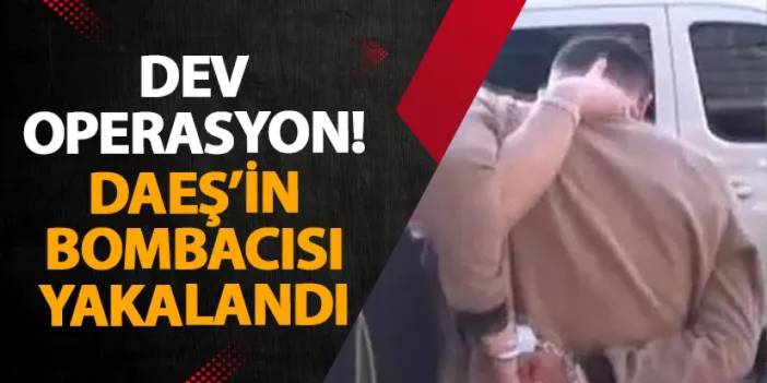 İstanbul’da dev operasyon! DAEŞ’in bombacısı yakalandı