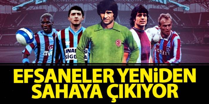 Trabzon'da efsaneler yeniden sahaya çıkıyor