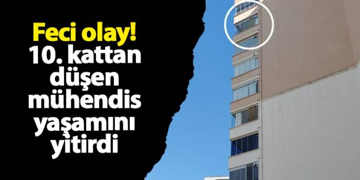 Samsun'da feci olay! 10. kattan düşen mühendis yaşamını yitirdi