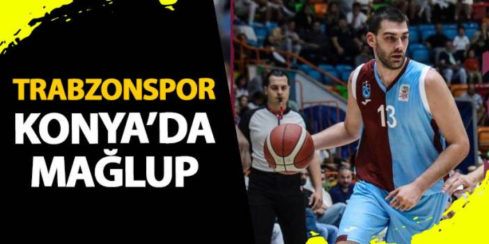 Trabzonspor Konya’da mağlup!