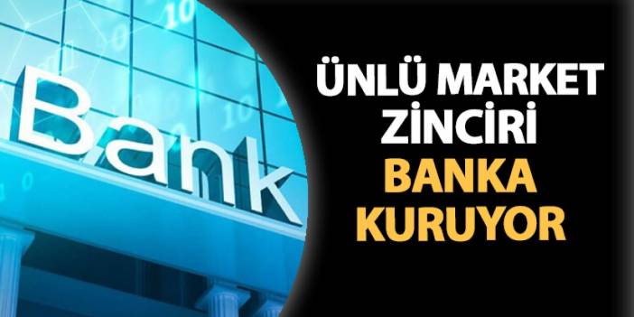 Ünlü market zincirinden banka kurma kararı!