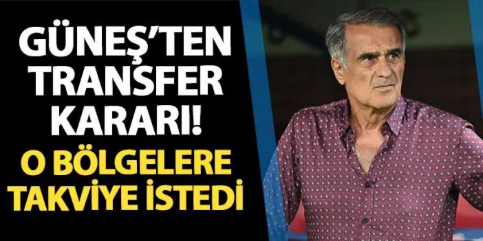 Trabzonspor'da Şenol Güneş'ten transfer kararı! O bölgelere takviye istiyor