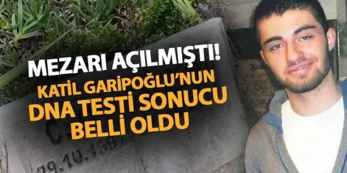 Cem Garipoğlu'nun DNA testi sonuçlandı! Mezardaki kişi...