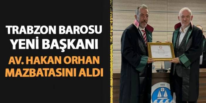 Trabzon Barosu Başkanı Av. Hakan Orhan mazbatasını aldı