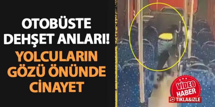 Dehşet anları! Otobüste yolcuların göz önünde cinayet işledi