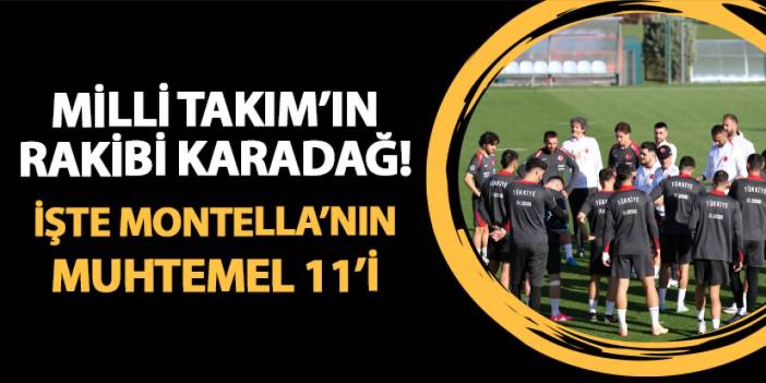 Millilerin rakibi Karadağ! İşte muhtemel 11