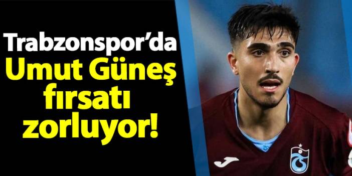 Trabzonspor'da Umut Güneş fırsatı zorluyor!