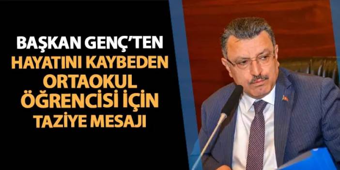 Trabzon'da Başkan Genç'ten hayatını kaybeden öğrenci için taziye mesajı