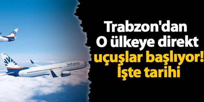 Trabzon'dan Umman'a direkt uçuşlar başlıyor! İşte tarihi