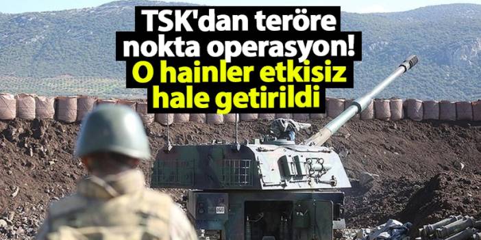 TSK'dan teröre nokta operasyon! O hainler etkisiz hale getirildi