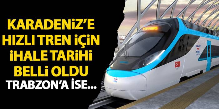 Karadeniz’e hızlı tren için ilk adım atılıyor! İhale tarihi belli oldu