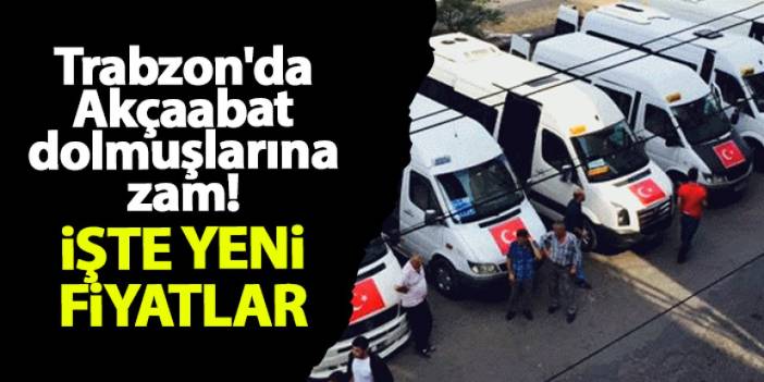 Trabzon'da Akçaabat dolmuşlarına zam! İşte yeni fiyatlar...