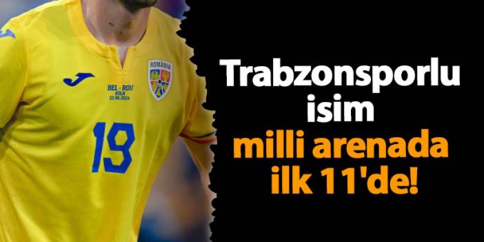 Trabzonsporlu isim milli arenada ilk 11'de!