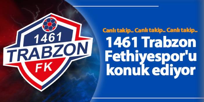 1461 Trabzon - Fethiyespor maçı izle: Saat kaçta, hangi kanalda? İlk 11'ler, kadrolar