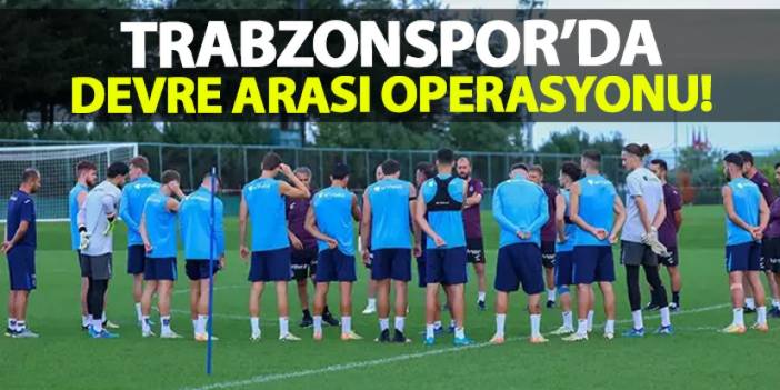 Trabzonspor’da devre arası operasyonu: Gidecekler ve gelecekler belirleniyor