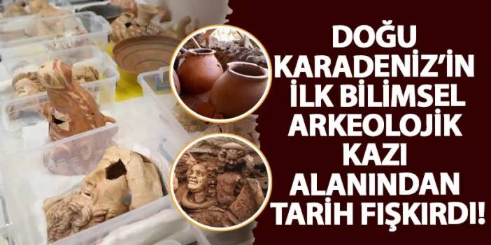 Doğu Karadeniz’in ilk bilimsel arkeolojik kazı alanından tarih fışkırdı!