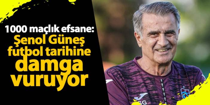 Şenol Güneş'in gurur haftası: 1000. maçına çıkıyor!