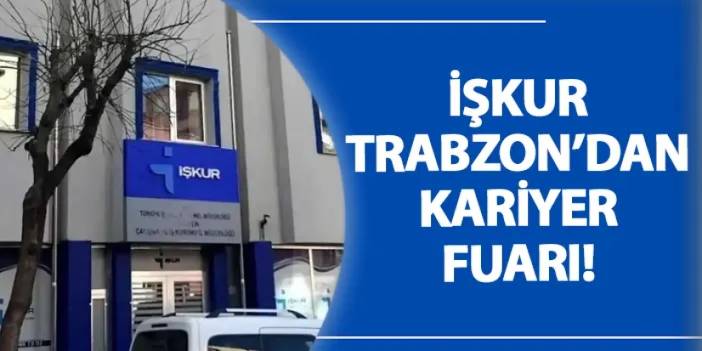 İŞKUR Trabzon’dan kariyer fuarı!